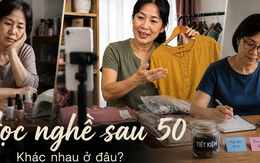 Ở tuổi 50, 3 người phụ nữ cùng học nghề để kiếm thêm: Người thu 6 triệu/tháng, người mất 15 triệu - khác biệt nằm ở đâu?
