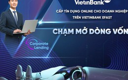Doanh nghiệp được cấp tín dụng siêu tốc trên VietinBank eFAST