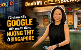 Từ giám đốc Google đến người đứng nướng thịt ở Singapore: ‘Một năm bán bánh mì, tôi hiểu hơn giá trị của lao động’