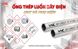 Ống thép luồn dây điện EMT đạt chuẩn UL 797 và khát vọng "Made in Vietnam" ngành MEP