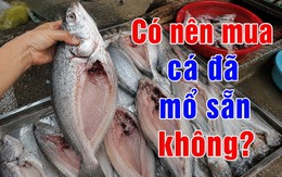 Có nên mua cá đã mổ sẵn không?