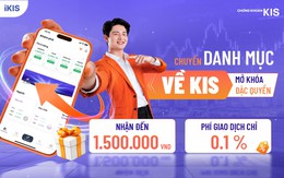 Chuyển danh mục sang KIS, nhận tới 1,5 triệu đồng và phí chỉ 0,1%