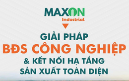 Maxon Industrial định hướng trở thành cầu nối xúc tiến đầu tư bất động sản công nghiệp