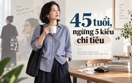 Nếu được quay lại tuổi 45, tôi sẽ ngừng 5 kiểu chi tiêu từng khiến mình tưởng là đang sống tốt hơn