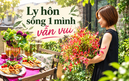 Sau ly hôn, người phụ nữ 53 tuổi chọn sống một mình: Nhìn căn nhà mới hiểu sống một mình chưa chắc đã cô đơn