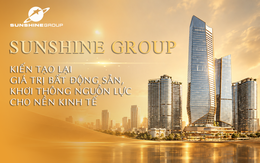 Sunshine Group: Kiến tạo lại giá trị bất động sản, khơi thông nguồn lực cho nền kinh tế