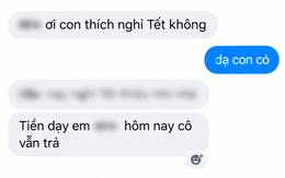 Nhận tin nhắn mẹ học sinh hỏi "Thích nghỉ Tết không?", nữ gia sư đáp "Dạ có": Diễn biến sau đó khiến cô vô cùng xúc động