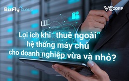 Lợi ích khi "thuê ngoài" hệ thống máy chủ cho doanh nghiệp vừa và nhỏ?
