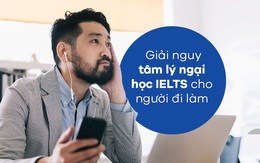 Giải nguy tâm lý ngại học IELTS cho người đi làm