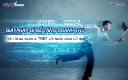 Giải pháp gì để tăng doanh thu và tối ưu website TMĐT với ngân sách có hạn?