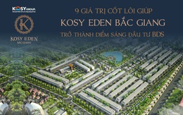 9 giá trị cốt lõi giúp Kosy Eden Bắc Giang thu hút đầu tư