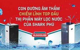 Con đường chiếm lĩnh top đầu thị phần máy lọc nước của Shark Phú