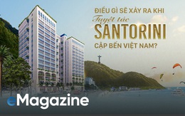 Điều gì sẽ xảy ra khi tuyệt tác Santorini cập bến Việt Nam?