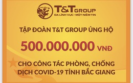 Tập đoàn T&T Group tiếp tục hỗ trợ 1 tỷ đồng giúp Bắc Ninh, Bắc Giang chống dịch