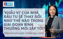 ‘Khẩu vị’ của nhà đầu tư sẽ thay đổi trong giai đoạn bình thường mới?