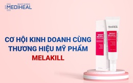 Cơ hội  siêu hot: kinh doanh mỹ phẩm Melakill Hàn Quốc