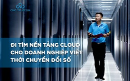 Đi tìm nền tảng Cloud cho doanh nghiệp Việt thời chuyển đổi số