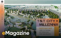 T&T CITY MILLENNIA – “NGÔI SAO MỚI”  TRÊN THỊ TRƯỜNG BẤT ĐỘNG SẢN PHÍA NAM SÀI GÒN