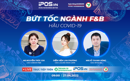 Chương trình toạ đàm trực tuyến: Bứt tốc ngành F&B hậu Covid-19