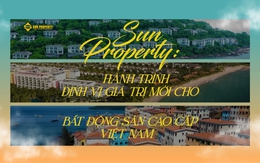 Sun Property: Hành trình định vị giá trị mới cho bất động sản cao cấp Việt Nam