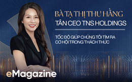 Bà Tạ Thị Thu Hằng, Tân CEO TNS Holdings: Tốc độ giúp chúng tôi tìm ra  cơ hội trong thách thức