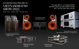 VietNam Hi-End Show 2022: Công Audio với hàng loạt siêu phẩm audio đỉnh cao