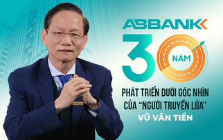 ABBank: 30 năm phát triển dưới góc nhìn của “Người truyền lửa” Vũ Văn Tiền