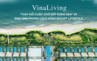 VinaLiving: “Thay đổi cuộc chơi bất động sản” và định hình phong cách sống resort lifestyle