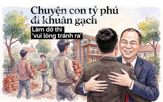 Chuyện con tỷ phú đi khuân gạch mùa hè, làm dở thì ‘vui lòng tránh ra’ và cái thơm má tình cảm với ông Phạm Nhật Vượng