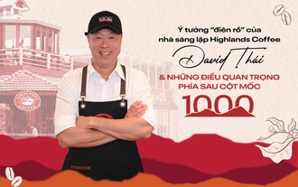 Ý tưởng điên rồ của nhà sáng lập Highlands Coffee David Thái và những điều quan trọng phía sau cột mốc 1.000