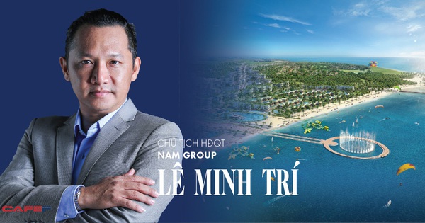 Chủ tịch HĐQT Nam Group Lê Minh Trí: “Bất động sản nghỉ dưỡng không chỉ dành cho người giàu”