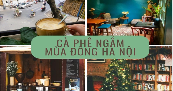 4 quán cà phê siêu đẹp để sống chậm khi mùa đông Hà Nội về: Không gian ấm cúng, yên bình, rất thích hợp để ngắm nhìn thành phố ngày lạnh