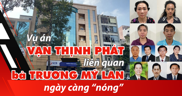 Vụ án Vạn Thịnh Phát liên quan bà Trương Mỹ Lan ngày càng nóng