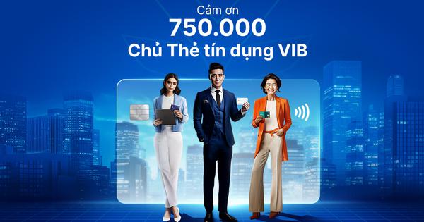 VIB tri ân khách hàng nhân sự kiện vượt mốc 750.000 thẻ tín dụng