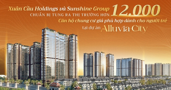 Xuân Cầu Holdings và Sunshine Group chuẩn bị tung ra thị trường hơn 12 nghìn căn hộ chung cư giá phù hợp dành cho người trẻ tại dự án Alluvia City