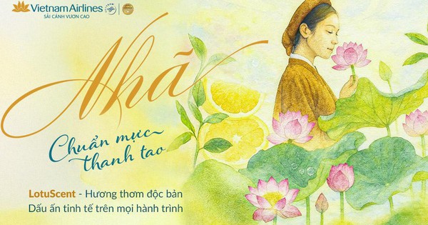 Nước đi của LotuScent: Vietnam Airlines dùng ‘vũ khí vô hình’ khẳng định sân chơi 5 sao