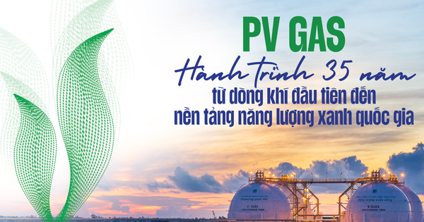 PV GAS – Hành trình 35 năm, từ dòng khí đầu tiên đến nền tảng năng lượng tương lai