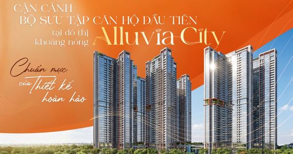 Cận cảnh bộ sưu tập căn hộ đầu tiên tại đô thị khoáng nóng Alluvia City Chuẩn mực của thiết kế hoàn hảo