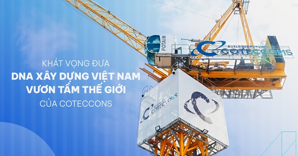 Mục tiêu “vượt đỉnh” doanh thu và khát vọng đưa DNA xây dựng Việt Nam vươn tầm thế giới của Coteccons