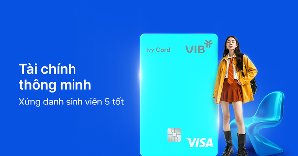 Thẻ tín dụng VIB Ivy Card – 5 lợi ích vàng mở lối tài chính thông minh cho sinh viên