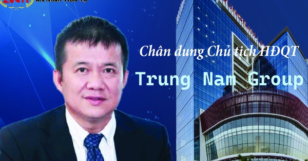 [Info] Chân dung Chủ tịch HĐQT Trung Nam Group