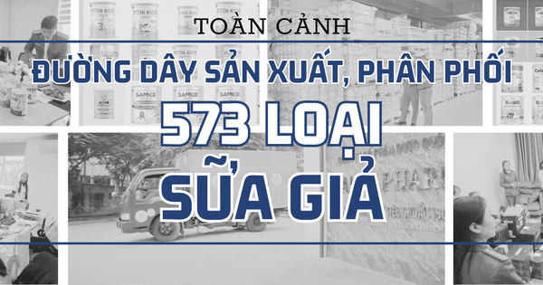 Toàn cảnh đường dây sản xuất, phân phối 573 loại sữa bột giả