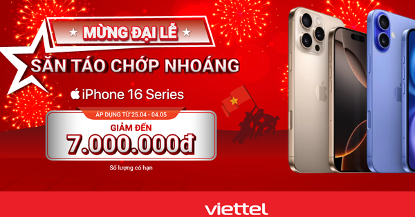 Mừng đại lễ - Viettel Store ưu đãi iPhone 16 Series đến 7 triệu đồng