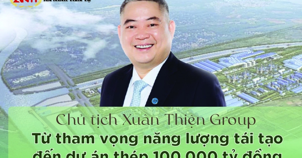 [Info] Chủ tịch Xuân Thiện Group: Từ tham vọng năng lượng tái tạo đến dự án thép 100.000 tỷ đồng