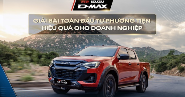 ISUZU D-MAX - Bài toán đầu tư phương tiện hiệu quả cho doanh nghiệp