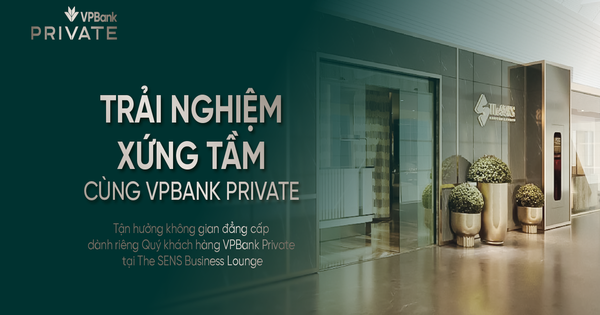 VPBank Private - Đối tác kiến tạo di sản của giới tinh hoa