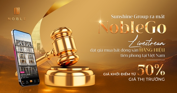 Sunshine Group ra mắt NobleGo - Livestream đặt giá mua bất động sản hàng hiệu tiên phong tại Việt Nam với giá khởi điểm từ 50% giá thị trường
