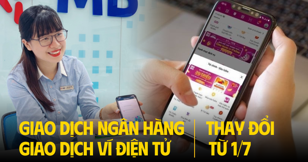 Chỉ còn 1 ngày: Giao dịch ngân hàng, ví điện tử thay đổi từ 1/7, cần làm ngay việc này để tránh gián đoạn giao dịch!