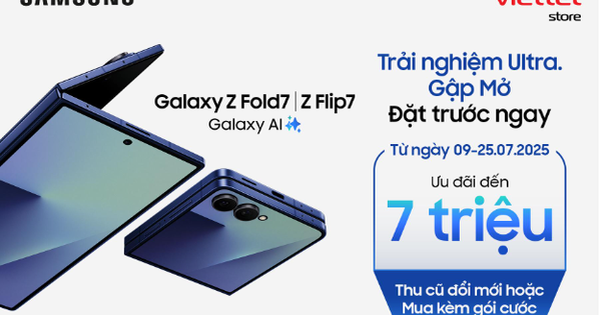 Khách hàng đặt trước Galaxy Z Fold7 | Z Flip7 tại Viettel Store được ưu đãi đến 7 triệu đồng