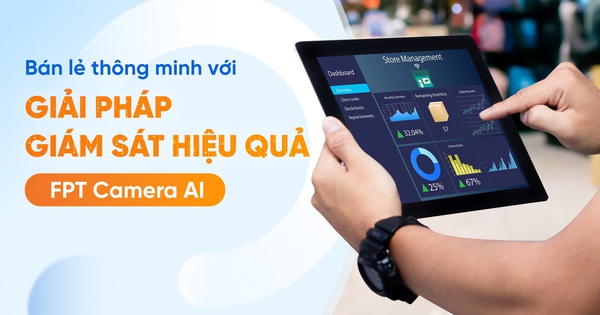 Bán lẻ thông minh với giải pháp giám sát hiệu quả FPT Camera AI